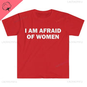 I Am Afraid of Women T-Shirt Humor