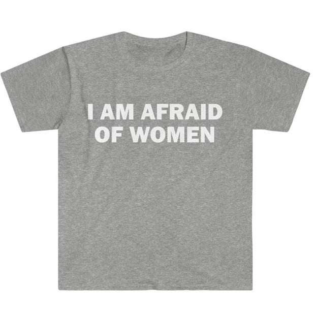 I Am Afraid of Women T-Shirt Humor
