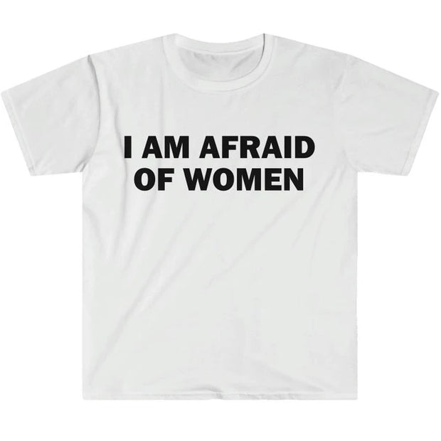 I Am Afraid of Women T-Shirt Humor