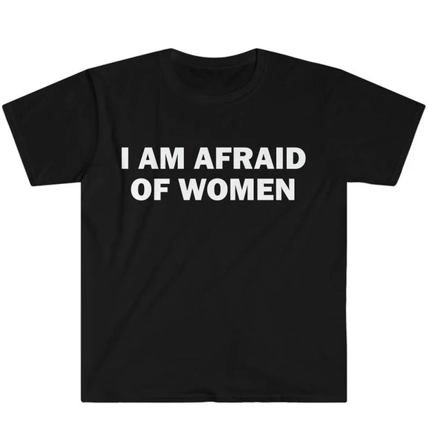 I Am Afraid of Women T-Shirt Humor