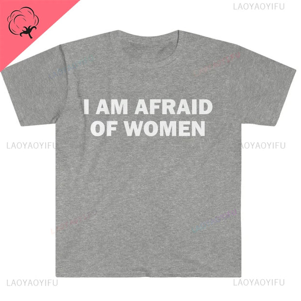 I Am Afraid of Women T-Shirt Humor
